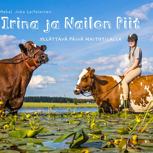 Irina ja Nailon Piit- Yllättävä päivä maitotilalla. Lasten tietokirja